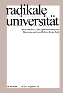 Image for Radikale Universitat : Universitaten in Zeiten globaler Umbruche. Die Angewandte und Rektor Gerald Bast