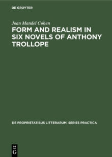 Form and Realism in Six Novels of Anthony Trollope by Cohen, Joan ...
