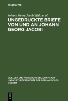 Image for Ungedruckte Briefe von und an Johann Georg Jacobi: Mit einem Abrisse seines Lebens und seiner Dichtung