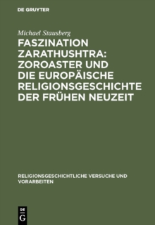 Image for Faszination Zarathushtra : Zoroaster und die europaische Religionsgeschichte der fruhen Neuzeit