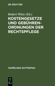 Image for Kostengesetze Und Gebuhrenordnungen Der Rechtspflege: Textausgabe Mit Verweisungen, Gebuhrentabellen Und Sachregister