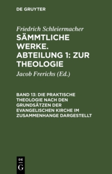 Image for Die praktische Theologie nach den Grundsatzen der evangelischen Kirche im Zusammenhange dargestellt