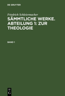 Image for Friedrich Schleiermacher: Sammtliche Werke. Abteilung 1: Zur Theologie. Band 1