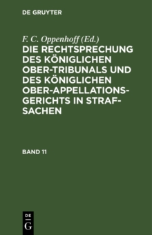Image for Die Rechtsprechung des Koniglichen Ober-Tribunals und des Koniglichen Ober-Appellations-Gerichts in Straf-Sachen. Band 11