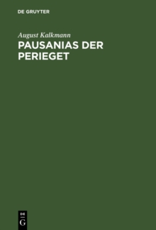 Image for Pausanias der Perieget: Untersuchungen uber seine Schriftstellerei und seine Quellen