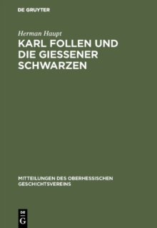 Image for Karl Follen und die Giessener Schwarzen: Beitrage zur Geschichte der politischen Geheimbunde und die Verfassungs-Entwicklung der alten Burschenschaft in den Jahren 1815-1819