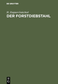 Image for Der Forstdiebstahl: Darstellungen aus dem in Deutschland geltenden Recht