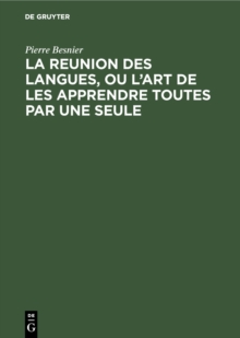 Image for La Reunion Des Langues, Ou L'art De Les Apprendre Toutes Par Une Seule