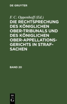 Image for Die Rechtsprechung des Koniglichen Ober-Tribunals und des Koniglichen Ober-Appellations-Gerichts in Straf-Sachen. Band 20