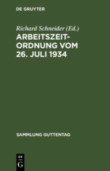 Image for Arbeitszeitordnung vom 26. Juli 1934: Nebst den amtlichen Erlauterungen, den Ausfuhrungsbestimmungen und anderen arbeitszeitrechtlichen Verordnungen