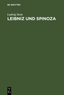 Image for Leibniz und Spinoza: Ein Beitrag zur Entwicklungsgeschichte der Leibnizischen Philosophie; mit neunzehn Ineditis aus dem Nachlass von Leibniz