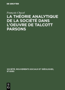Image for La theorie analytique de la societe dans l'oeuvre de Talcott Parsons