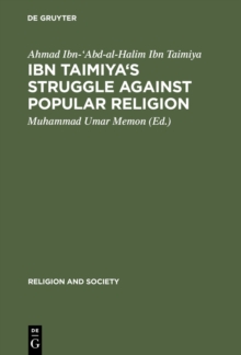 Image for Ibn Taimiya's Struggle Against Popular Religion: With an Annotated Translation of His Kitab iqtida as-sirat al-mustaqim mukhalafat ashab al-jahim