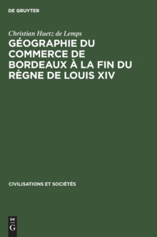 Image for G?ographie Du Commerce de Bordeaux ? La Fin Du R?gne de Louis XIV
