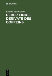 Image for Ueber einige Derivate des Coffeins: Inaugural-Dissertation