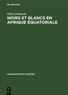 Image for Noirs et Blancs en Afrique Equatoriale: Les societes cotieres et da penetration francaise (vers 1820-1874)