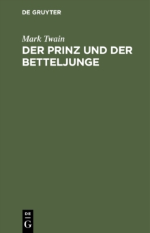 Image for Der Prinz und der Betteljunge: Eine Erzahlung fur die Jugend jeden Alters und Geschlechts