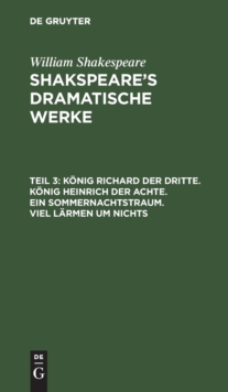 Image for Konig Richard Der Dritte. Konig Heinrich Der Achte. Ein Sommernachtstraum. Viel Larmen Um Nichts