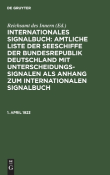 Image for 1. April 1923 : I. Nachtrag Zur Amtlichen Liste Der Deutschen Seeschiffe Mit Unterscheidungssignalen Vom Jahre 1922