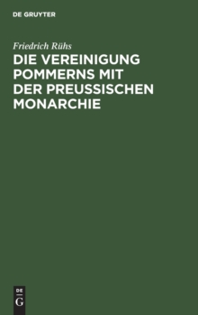 Image for Die Vereinigung Pommerns Mit Der Preußischen Monarchie : Schreiben an Einen Kaufmann Im Ehemaligen Schwedischen Pommern