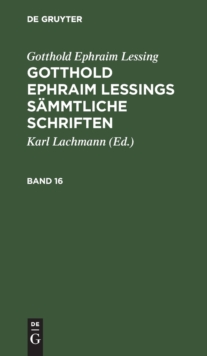 Image for Gotthold Ephraim Lessing: Gotthold Ephraim Lessings Sammtliche Schriften. Band 16