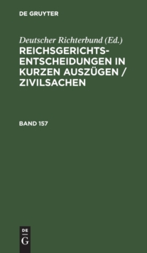 Image for Reichsgerichts-Entscheidungen in Kurzen Ausz?gen / Zivilsachen. Band 157
