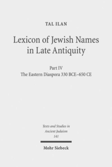 Image for Lexicon of Jewish Names in Late Antiquity : Part IV: The Eastern Diaspora 330 BCE-650 CE
