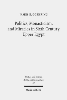 Image for Politics, Monasticism, and Miracles in Sixth Century Upper Egypt