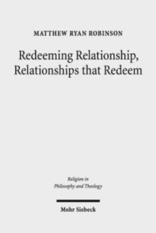 Image for Redeeming Relationship, Relationships that Redeem : Free Sociability and the Completion of Humanity in the Thought of Friedrich Schleiermacher