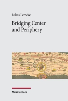 Image for Bridging Center and Periphery : Administrative Communication from Constantine to Justinian