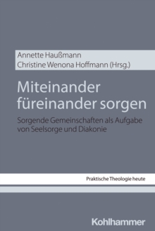Image for Miteinander Fureinander Sorgen: Sorgende Gemeinschaften Als Aufgabe Von Seelsorge Und Diakonie