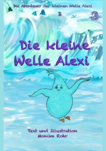 Image for Die kleine Welle Alexi : Die Abenteuer der kleinen Welle Alexi: Die Abenteuer der kleinen Welle Alexi