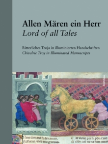 Image for Allen Maren ein Herr/Lord of all Tales: Ritterliches Troja in illuminierten Handschriften/Chivalric Troy in illuminated Manuscripts