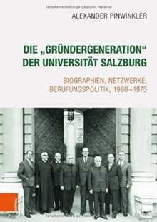 Image for Die "Grundergeneration" der Universitat Salzburg : Biographien, Netzwerke, Berufungspolitik, 1960-1975