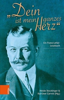 Image for Dein ist mein ganzes Herz : Ein Franz-Lehar-Lesebuch