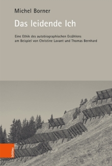 Image for Das leidende Ich : Eine Ethik des autobiographischen Erzahlens am Beispiel von Christine Lavant und Thomas Bernhard
