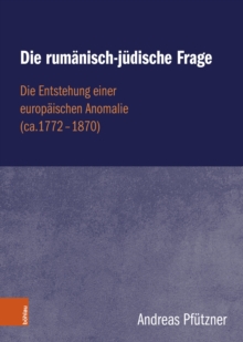 Image for Die rumanisch-judische Frage : Die Entstehung einer europaischen Anomalie (ca.1772-1870): Die Entstehung einer europaischen Anomalie (ca.1772-1870)