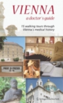 Image for Vienna: a doctor's guide : 15 walking tours through Vienna's medical history