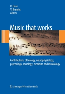 Image for Music that works  : contributions of biology, neurophysiology, psychology, sociology, medicine and musicology