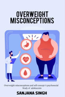 Image for Overweight misconceptions and self-concept A psychosocial study of adolescents