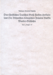 Des christlichen Teutschen Gross-Fuersten Herkules Und Der Boehmischen Koeniglichen Fraeulein Valiska Wunder-Geschichte