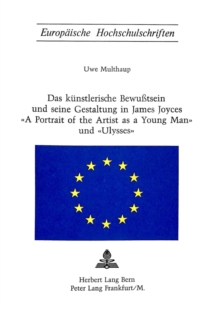 Das kuenstlerische Bewusstsein und seine Gestaltung in James Joyces Â«A Portrait of the Artist as a Young ManÂ» und Â«UlyssesÂ»