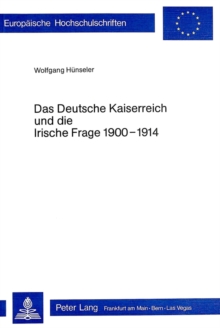 Das Deutsche Kaiserreich und die Irische Frage 1900-1914