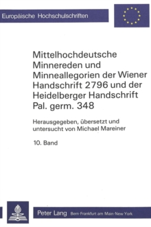 Image for Mittelhochdeutsche Minnereden und Minneallegorien der Wiener Handschrift 2796 und der Heidelberger Handschrift Pal.germ. 348