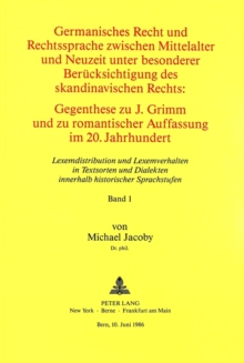 Germanisches Recht und Rechtssprache zwischen Mittelalter und Neuzeit unter besonderer Beruecksichtigung des skandinavischen Rechts. Gegenthese zu J. Grimm und zu romantischer Auffassung im 20. Jahrhundert