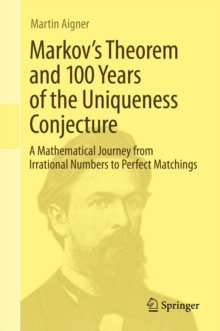 Image for Markov's Theorem and 100 Years of the Uniqueness Conjecture: A Mathematical Journey from Irrational Numbers to Perfect Matchings