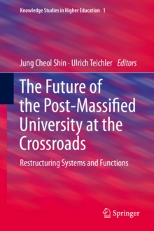 Image for Future of the Post-Massified University at the Crossroads: Restructuring Systems and Functions