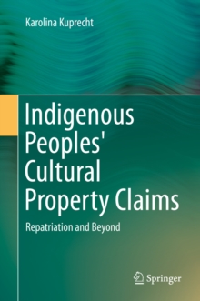 Image for Indigenous Peoples' Cultural Property Claims: Repatriation and Beyond