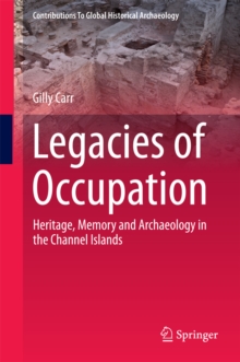 Image for Legacies of occupation: heritage, memory and archaeology in the Channel Islands