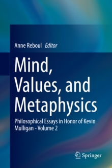 Image for Mind, values, and metaphysics: philosophical essays in honor of Kevin Mulligan.